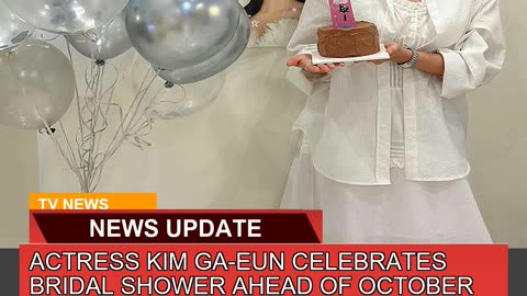 Actress Kim Gaeun Celebrates Bridal Shower Ahead
