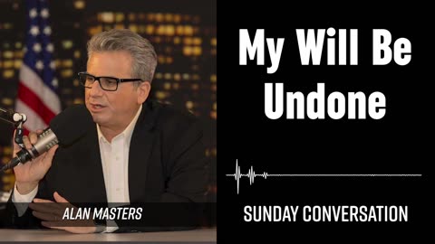 “My Will Be Undone” | Sunday Conversation 08/24/2025