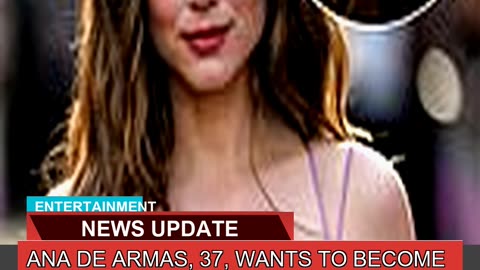Ana De Armas Wants to Become a Mother Soon