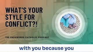 182 | What’s your style for Conflict?! | The Empowered Catholic Podcast