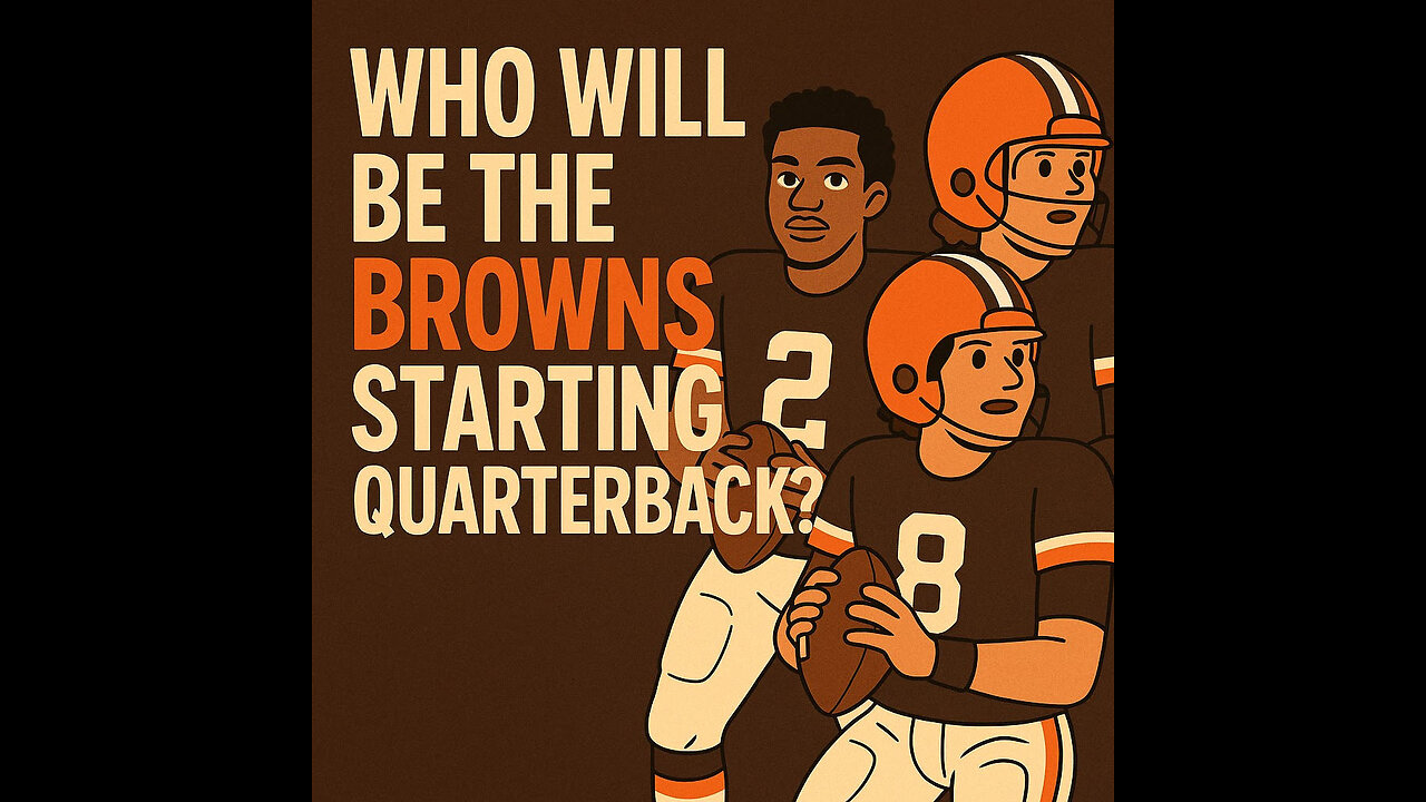 Who Will Be The Cleveland Browns 2025 Starting Quarterback?
