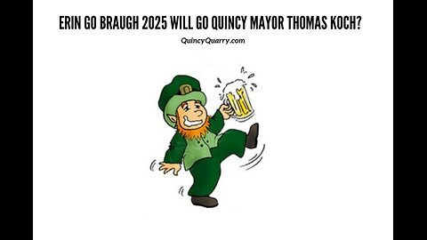 Erin Go Braugh 2025 Will Go Quincy Mayor Thomas Koch