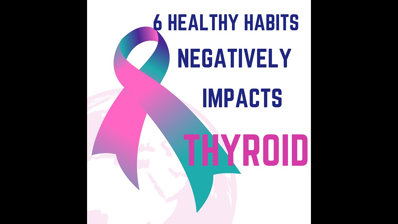 6 healthy habits that negatively impact the thyroid