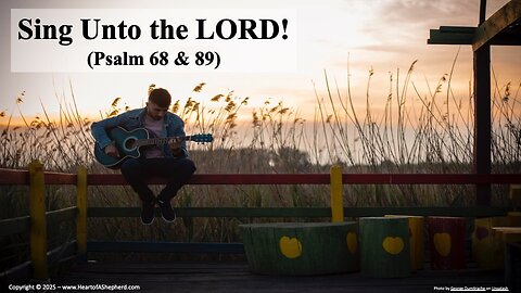 Sing Unto the LORD! (Psalm 68; Psalm 89), a daily Bible study from www.HeartofAShepherd.com.