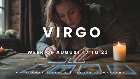 VIRGO Week of August 17 to 23