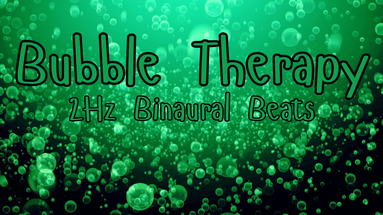 Bubble Therapy - 2Hz Binaural Beats