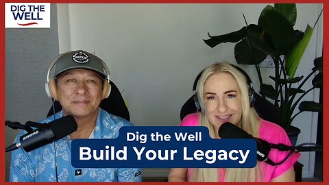 Dig the Well | Episode 42: Build Your Legacy