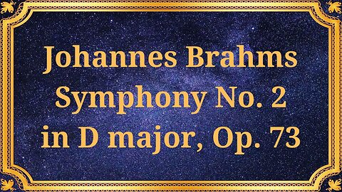 Johannes Brahms Symphony No. 2 in D major, Op. 73