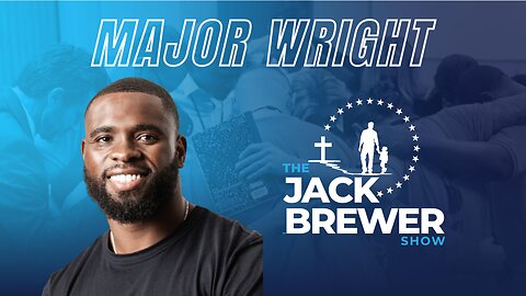 The Jack Brewer Show S1 EP10 | Major Wright on Faith, Fatherhood & Redemption #podcast