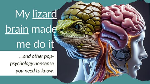 My lizard brain made me do it and other pop-psychology nonsense you need to know…