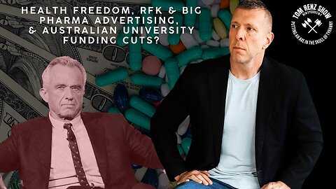 Health Freedom, RFK & Big Pharma Advertising, & Australian University Funding Cuts?