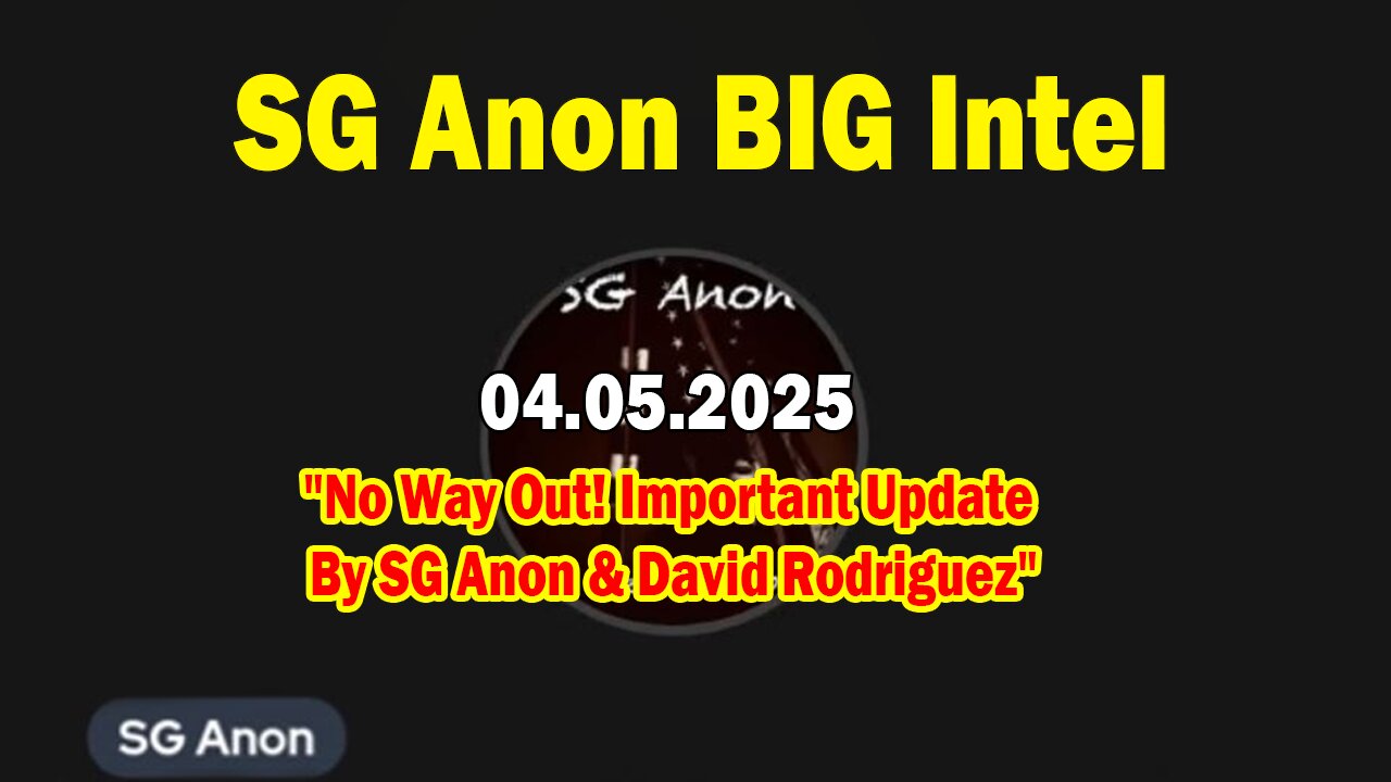 SG Anon BIG Intel Apr 5: "No Way Out! Important Update By SG Anon & David Rodriguez"