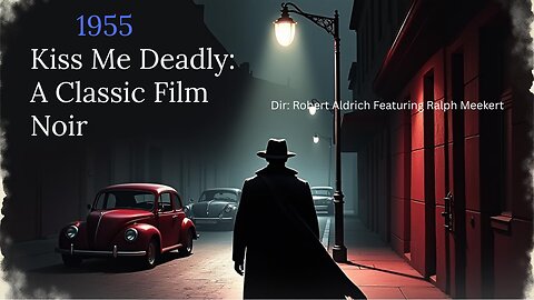 Kiss Me Deadly Featuring Ralph Meeker - 1955 Film Noir