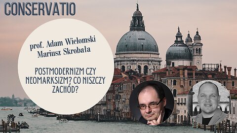 Postmodernizm czy neomarksizm? Co niszczy Zachód? Prof. Adam Wielomski, Mariusz Skrobała