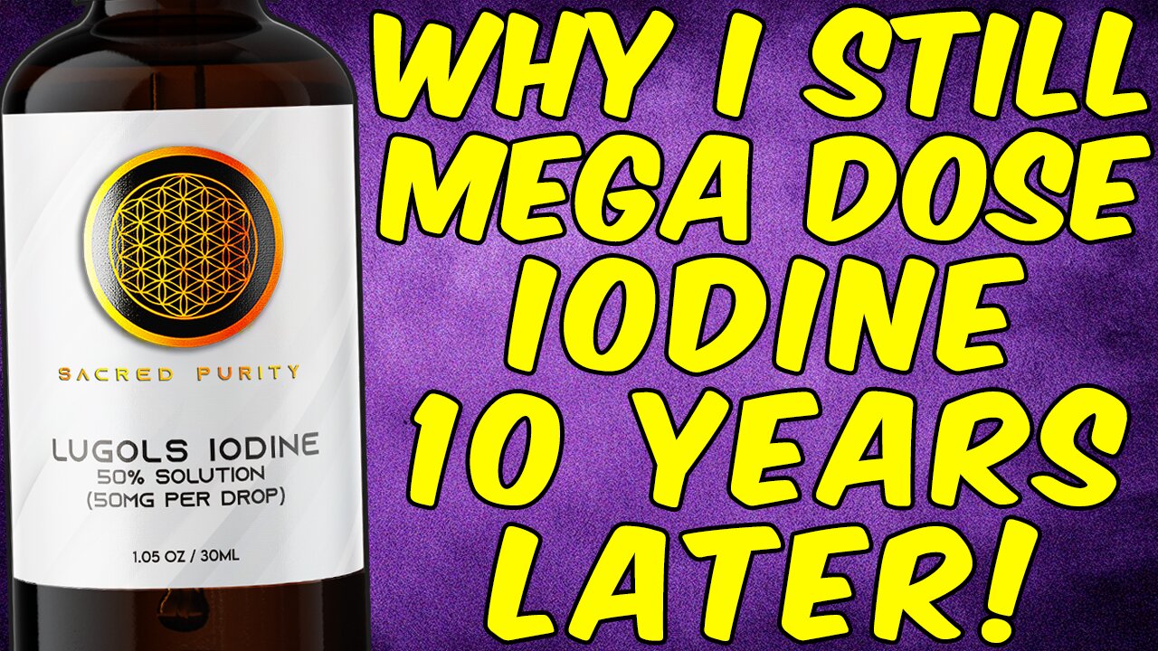 Why I Still Mega Dose IODINE! - (10 Years Later)