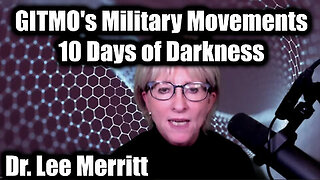 Dr. Lee Merritt Urgent Emergency 5.4.25: GITMO's Military Movements - 10 Days of Darkness