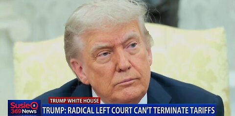 TRUMP: RADICAL LEFT COURT CAN'T TERMINATE TARIFFS