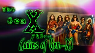 TThe Gen-X Files! Episode 27: Ladies of Gen-X