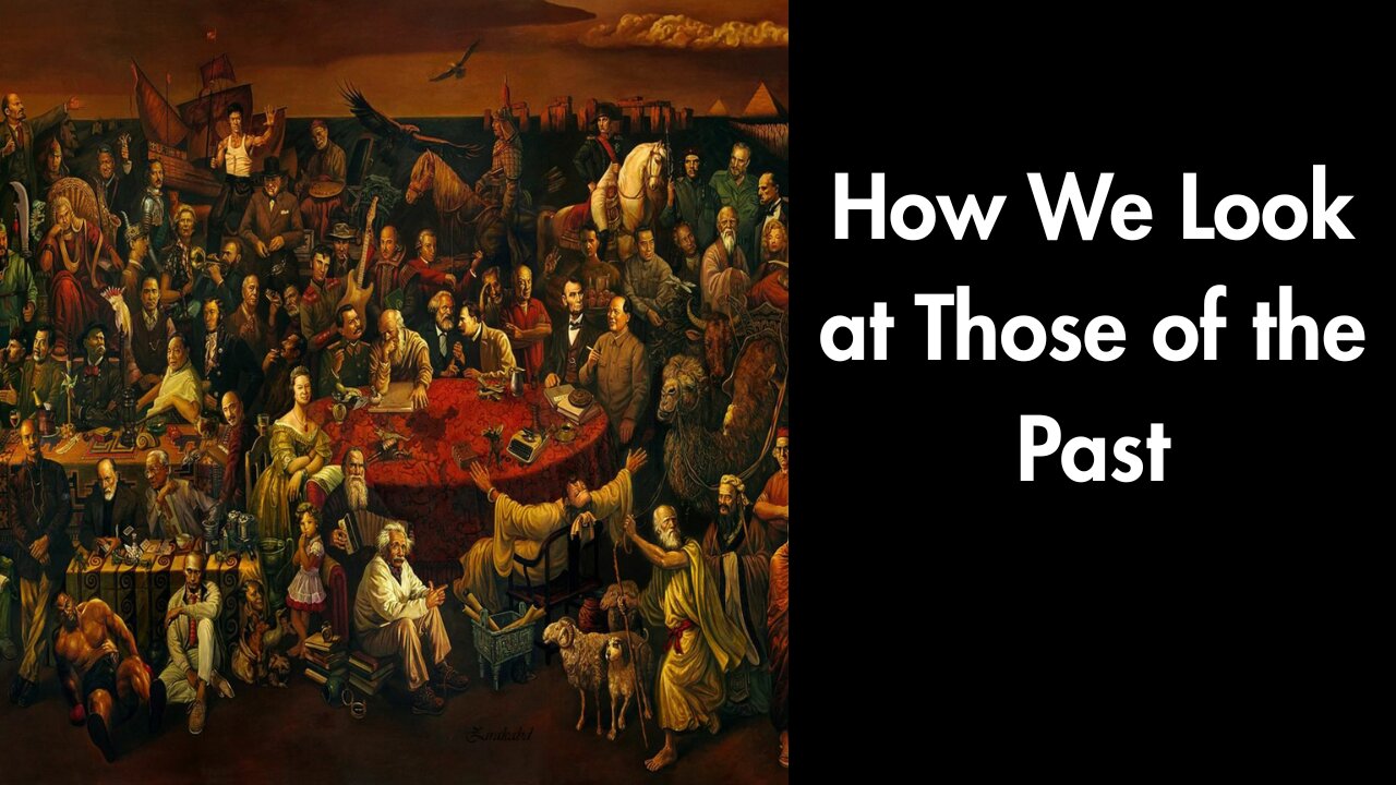 How We Look at Those of the Past