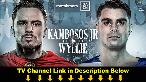 HERE’S!!* HOW TO WATCH KAMBOSOS VS WYLLIE LIVE STREAMS FREE ON BOXING TV CHANNEL