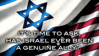 It's Time To Ask, Has Israel Ever Been a Genuine Ally?