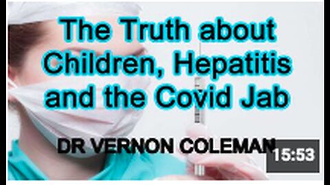"Dr. Vernon Coleman: Revealing Truth about Children, Hepatitis and Covid Vaccination"