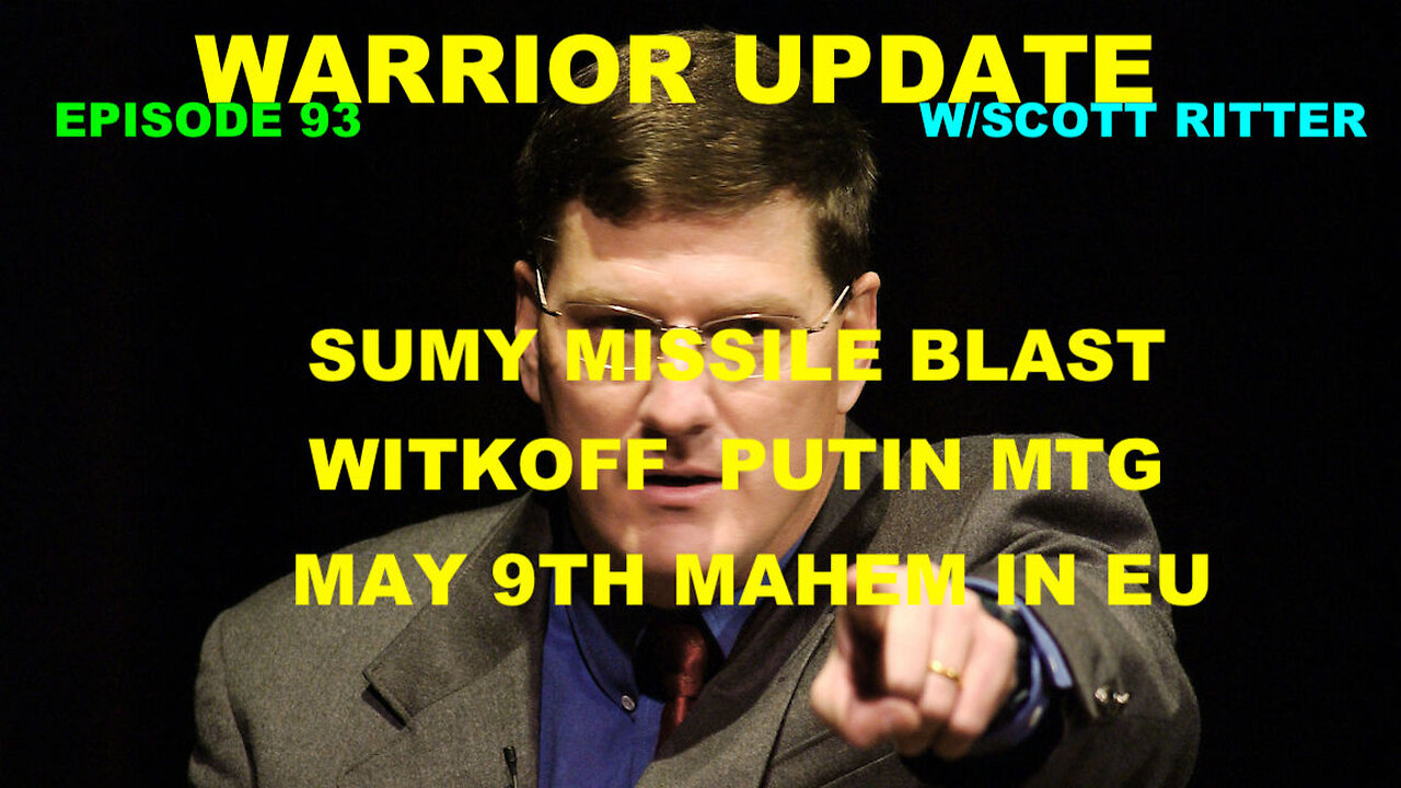 WARRIOR UPDATE WITH SCOTT RITTER EP 93 - SUMY MISSILE BLAST - WITKOFF