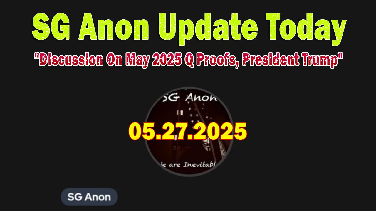 SG Anon Update Today 5/27/25: "Discussion On May 2025 Q Proofs, President Trump"