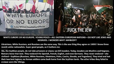WHITE EUROPE OR NO EUROPE. YOUNG POLES—ALL EASTERN EUROPEAN NATIONS—DO NOT LIKE JEWS AND NEGROES. I WONDER WHY? ANYBODY?