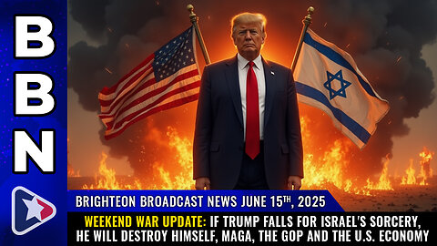 BBN, June 15, 2025 - WEEKEND WAR UPDATE: If Trump falls for Israel's sorcery...
