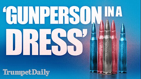 ‘Gunperson in a Dress’ - Trumpet Daily | Feb. 11, 2026