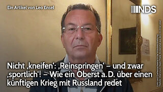 Nicht ‚kneifen‘: ‚Reinspringen‘ und zwar ‚sportlich‘! Oberst a.D. über künftigen Krieg mit Russland