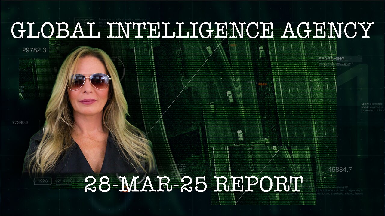 28-MAR-25 GLOBAL INTELLIGENCE AGENCY REPORT