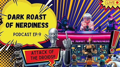 Dark Roast of Nerdiness Podcast EP: 9 Attack of the Droids!