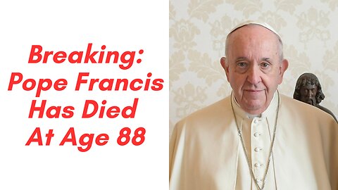 Breaking: Pope Francis Has Died At Age 88 !!! 