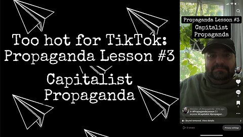 Too hot for TikTok: Propaganda Lesson #3 - Capitalist Propaganda