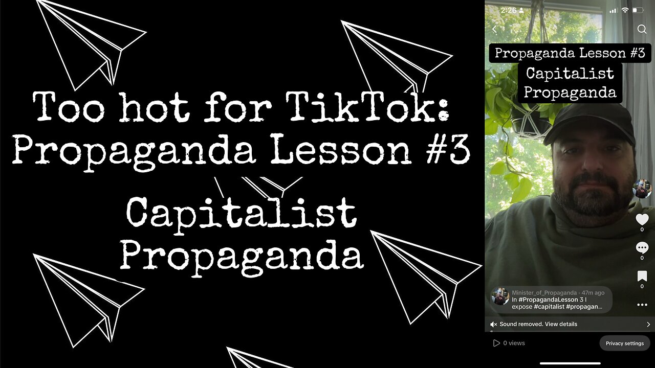 Too hot for TikTok: Propaganda Lesson #3 - Capitalist Propaganda
