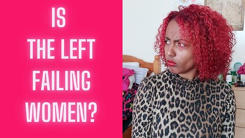 Is The Left Failing Women?