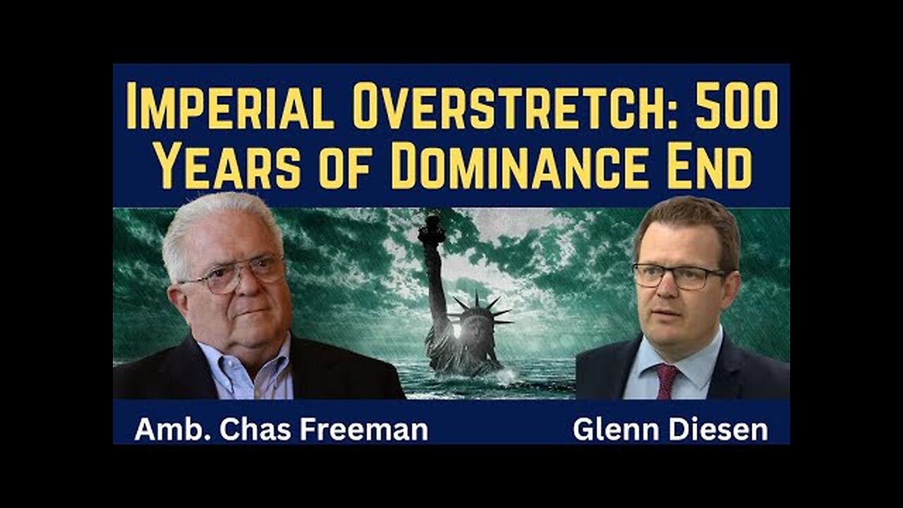 Chas Freeman: Imperial Overstretch - 500 Years of Dominance Come to an End