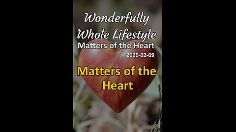 Wonderfully Whole Lifestyle - Matters of the Heart (2026-02-09)