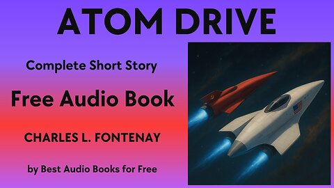 Atom Drive - A Short Story - by Charles L. Fontenay - Best Audio Books for Free