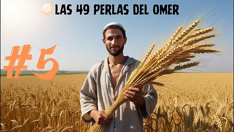 LAS 49 PERLAS DEL OMER - DIA #5 DEL CONTEO DEL OMER (SEFIRAT HAOMER)