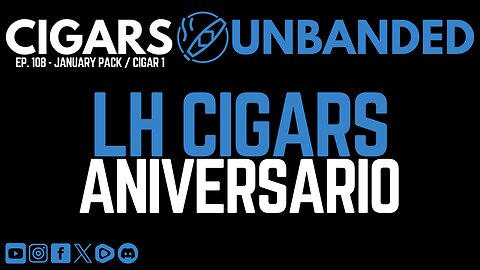 CU #108 - LH Cigars Aniversario