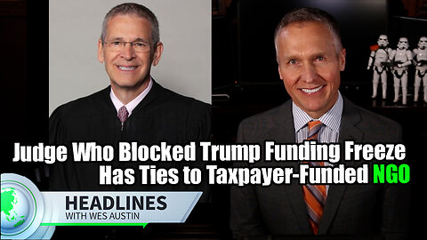 Judge Who Blocked Trump Funding Freeze Has Ties to Taxpayer-Funded NGO