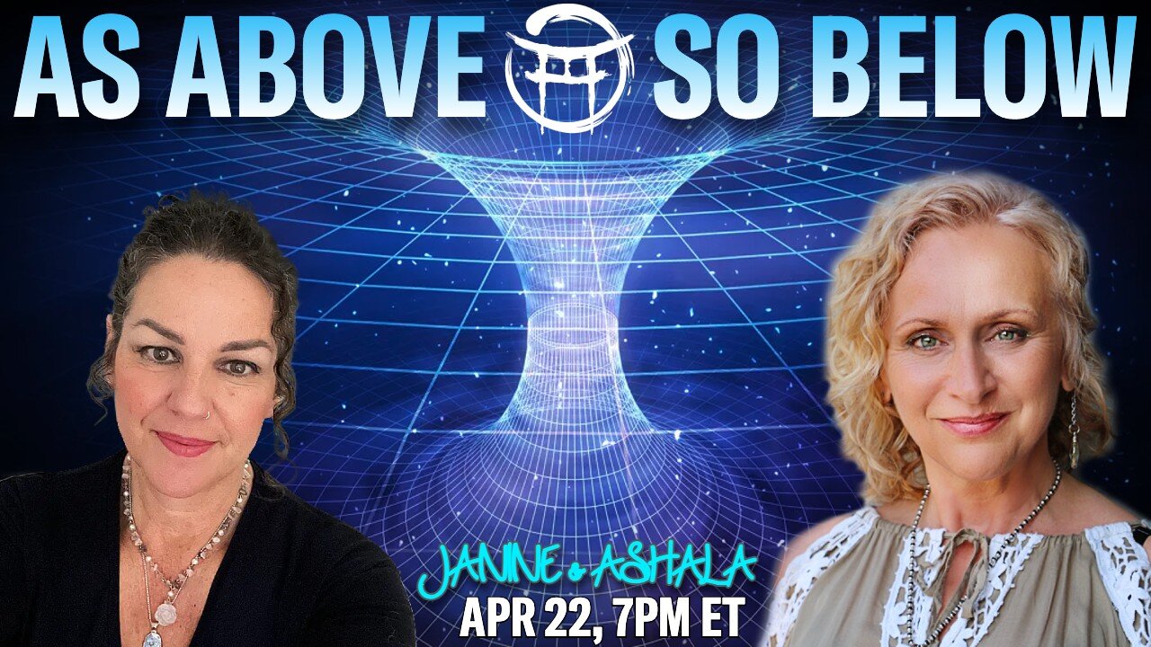 🌅 AS ABOVE, SO BELOW with JANINE & ASHALA - APR 22