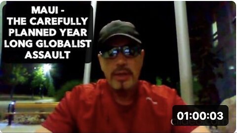 "Maui: The Year-Long Globalist Assault Meticulously Orchestrated"