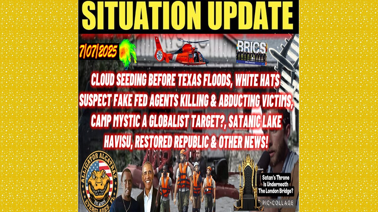SITUATION UPDATE 7/7/25- Fake Fed Agents Killing & Abducting Victims Camp Mystic A Globalist Target?