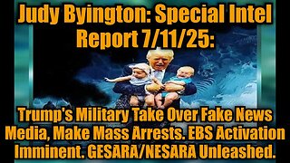 JJudy Byington: Special Intel Report 7/11/25: Trump's Military Take Over Fake News Media, Make Mass Arrests. EBS Activation Imminent.