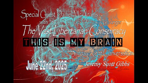 This Is My Brain... On A Sunday Night Conversation with Daniel McAdams, Shane & Dennis - 6-22-2025