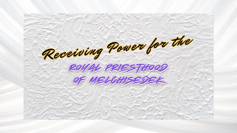 Prerequisites for Receiving the Royal Priesthood of Melchisedek